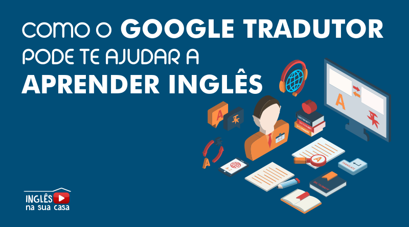 Como aprender inglês com o Google Tradutor? 