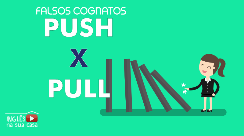 PUSH x PULL - Duas palavrinhas que confundem muito em inglês | Inglês na  Sua Casa